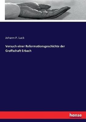 Versuch einer Reformationsgeschichte der Graffschaft Erbach - Johann P Luck - cover