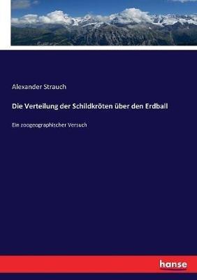 Die Verteilung der Schildkröten über den Erdball: Ein zoogeographischer Versuch - Alexander Strauch - cover