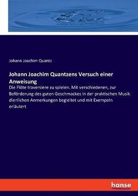 Johann Joachim Quantzens Versuch einer Anweisung: Die Flöte traversiere zu spielen. Mit verschiedenen, zur Beförderung des guten Geschmackes in der praktischen Musik dienlichen Anmerkungen begleitet und mit Exempeln erläutert - Johann Joachim Quantz - cover