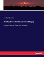 Die Statutenbucher der Universitat Leipzig: Aus den ersten 150 Jahren ihres Bestehens