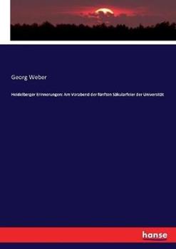 Libro in inglese Heidelberger Erinnerungen: Am Vorabend der fünften Säkularfeier der Universität  - Georg Weber