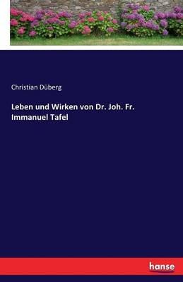 Leben und Wirken von Dr. Joh. Fr. Immanuel Tafel - Christian Duberg - cover