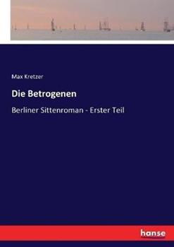 Libro in inglese Die Betrogenen: Berliner Sittenroman - Erster Teil  - Max Kretzer
