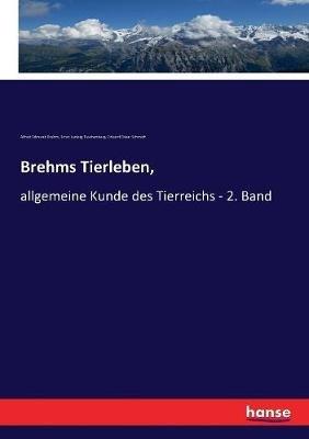 Brehms Tierleben,: allgemeine Kunde des Tierreichs - 2. Band - Ernst Ludwig Taschenberg,Alfred Edmund Brehm,Eduard Oskar Schmidt - cover