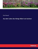 Aus dem Leben des Königs Albert von Sachsen