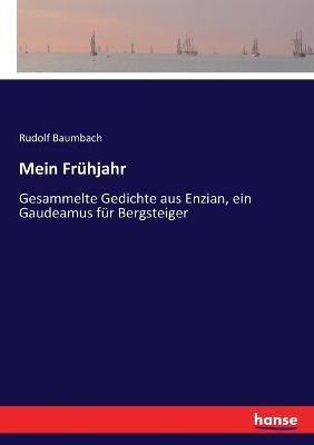 Mein Frühjahr: Gesammelte Gedichte aus Enzian, ein Gaudeamus für Bergsteiger - Rudolf Baumbach - cover