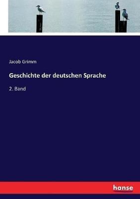 Geschichte der deutschen Sprache: 2. Band - Jacob Grimm - cover