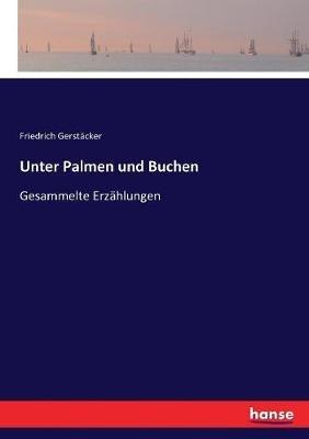 Unter Palmen und Buchen: Gesammelte Erzählungen - Friedrich Gerstäcker - cover