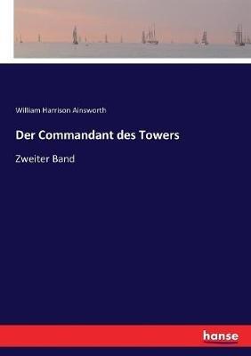 Der Commandant des Towers: Zweiter Band - William H Ainsworth - cover
