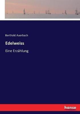 Edelweiss: Eine Erzahlung - Berthold Auerbach - cover
