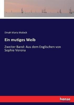 Ein mutiges Weib: Zweiter Band: Aus dem Englischen von Sophie Verena - Dinah Maria Mulock - cover