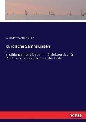 Kurdische Sammlungen: Erzählungen und Lieder im Dialekten des Tûr 'Abdîn und von Bothan - a. die Texte - Albert Socin,Eugen Prym - cover