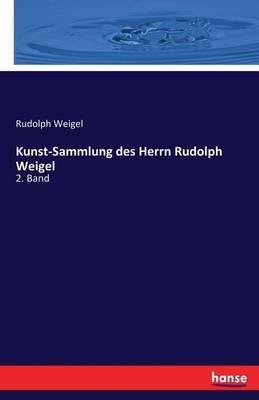 Kunst-Sammlung des Herrn Rudolph Weigel: 2. Band - cover