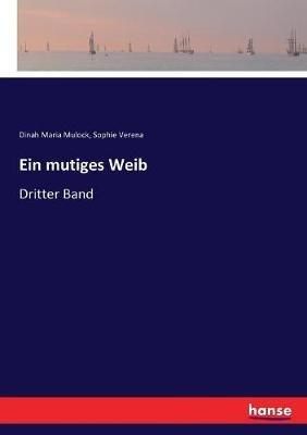 Ein mutiges Weib: Dritter Band - Dinah Maria Mulock,Sophie Verena - cover