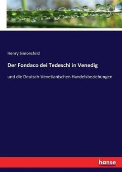 Libro in inglese Der Fondaco dei Tedeschi in Venedig: und die Deutsch-Venetianischen Handelsbeziehungen  - Henry Simonsfeld