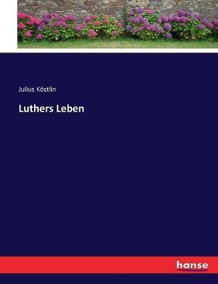 Luthers Leben - Julius Theodor Koestlin - cover