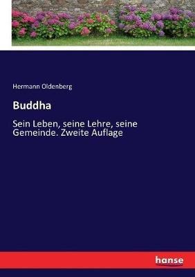 Buddha: Sein Leben, seine Lehre, seine Gemeinde. Zweite Auflage - Hermann Oldenberg - cover