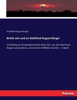 Briefe von und an Gottfried August Burger: ein Beitrag zur Literaturgeschichte seiner Zeit, aus dem Nachlasse Burgers und anderen, meist handschriftlichen Quellen - 3. Band