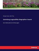 Sammlung ausgewahlter Biographien Vasaris: Zum Gebrauche bei Vorlesungen