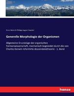 Generelle Morphologie der Organismen: Allgemeine Grundzüge der organischen Formenwissenschaft, mechanisch begründet durch die von Charles Darwin reformirte descendenztheorie - 1. Band