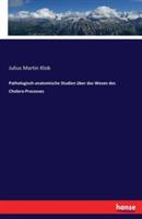 Pathologisch-anatomische Studien über das Wesen des Cholera-Processes - Julius Martin Klob - cover