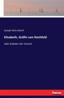 Elisabeth, Gräfin von Hochfeld: oder Kabalen der Vorzeit