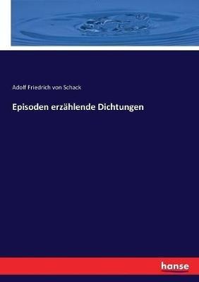 Episoden erzählende Dichtungen - Adolf Friedrich Von Schack - cover