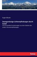 Zwangsmässige Lichtempfindungen durch Schall: und verwandte Erscheinungen aus dem Gebiete der andern Sinnesempfindungen. - Eugen Bleuler - cover