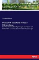 Denkschrift betreffend deutsche Münzeinigung: Den hohen deutschen Regierungen überreicht vom bleibenden Ausschuss des deutschen Handelstages - Adolf Soetbeer - cover