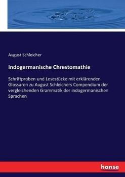 Libro in inglese Indogermanische Chrestomathie: Schriftproben und Lesestucke mit erklarenden Glossaren zu August Schleichers Compendium der vergleichenden Grammatik der indogermanischen Sprachen  - August Schleicher