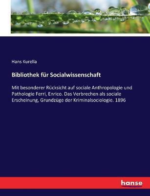 Bibliothek für Socialwissenschaft: Mit besonderer Rücksicht auf sociale Anthropologie und Pathologie Ferri, Enrico. Das Verbrechen als sociale Erscheinung, Grundzüge der Kriminalsociologie. 1896 - Hans Kurella - cover