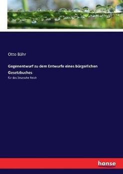 Libro in inglese Gegenentwurf zu dem Entwurfe eines bürgerlichen Gesetzbuches: für das Deutsche Reich  - Otto Bähr