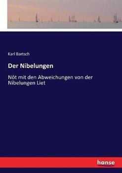 Libro in inglese Der Nibelungen: Nôt mit den Abweichungen von der Nibelungen Liet  - Karl Bartsch