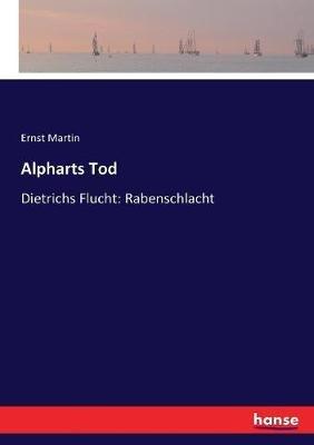 Alpharts Tod: Dietrichs Flucht: Rabenschlacht - Ernst Martin - cover