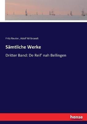 Sämtliche Werke: Dritter Band: De Reif' nah Bellingen - Adolf Wilbrandt,Fritz Reuter - cover