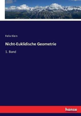 Nicht-Euklidische Geometrie: 1. Band - Felix Klein - cover