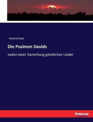 Die Psalmen Davids: nebst einer Sammlung geistlicher Lieder - Anonymous - cover