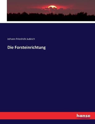 Die Forsteinrichtung - Johann Friedrich Judeich - cover