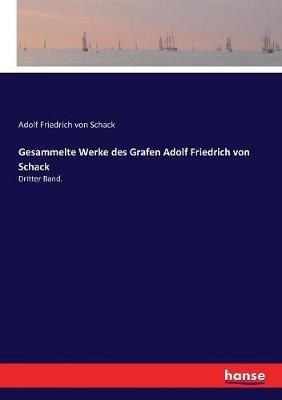 Gesammelte Werke des Grafen Adolf Friedrich von Schack: Dritter Band. - Adolf Friedrich Von Schack - cover