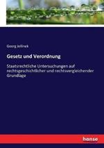 Gesetz und Verordnung: Staatsrechtliche Untersuchungen auf rechtsgeschichtlicher und rechtsvergleichender Grundlage