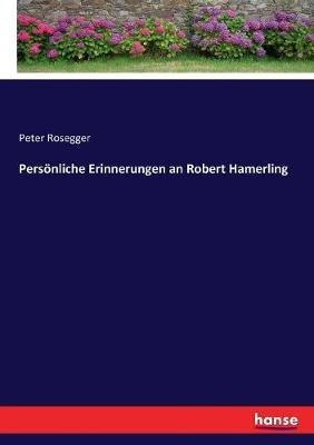 Persönliche Erinnerungen an Robert Hamerling - Peter Rosegger - cover