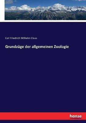 Grundzüge der allgemeinen Zoologie - Carl Friedrich Wilhelm Claus - cover