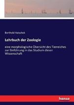 Lehrbuch der Zoologie: eine morphologische Übersicht des Tierreiches zur Einführung in das Studium dieser Wissenschaft