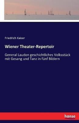 Wiener Theater-Repertoir: General Laudon geschichtliches Volksstück mit Gesang und Tanz in fünf Bildern - Friedrich Kaiser - cover