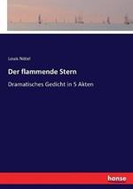 Der flammende Stern: Dramatisches Gedicht in 5 Akten