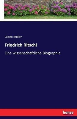 Friedrich Ritschl: Eine wissenschaftliche Biographie - Lucian Muller - cover