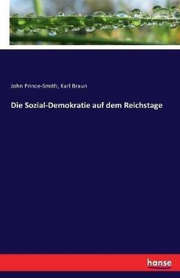 Die Sozial-Demokratie auf dem Reichstage - Karl Braun,John Prince-Smith - cover