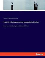 Friedrich Fröbel's gesammelte pädogogische Schriften: Erster Band: Autobiographie und kleinere Schriften