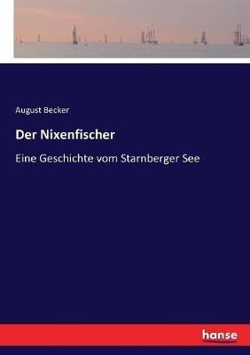 Der Nixenfischer: Eine Geschichte vom Starnberger See - August Becker - cover