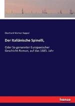Der Italiänische Spinelli,: Oder So genannter Europaeischer Geschicht-Roman, auf das 1685. Jahr